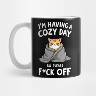I'm Having A Cozy Day So Please F*ck Off Sarcasm Mug